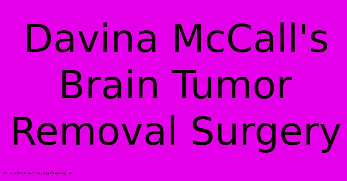 Davina McCall's Brain Tumor Removal Surgery