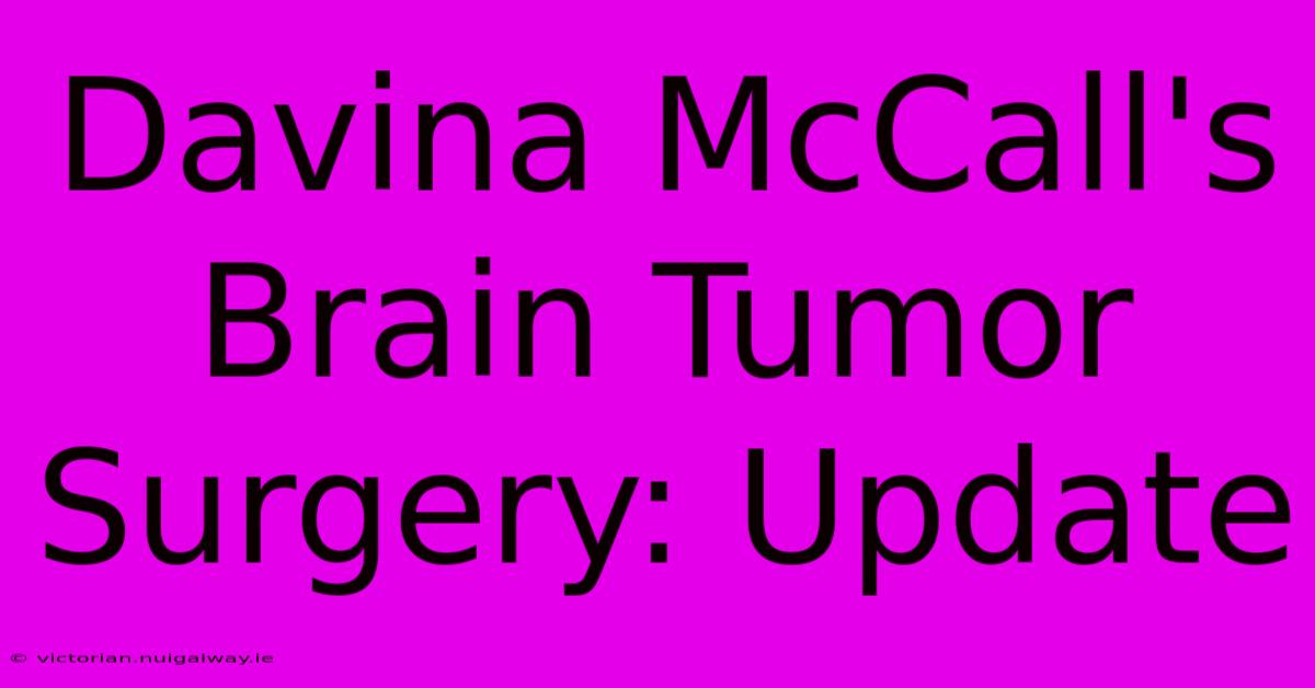 Davina McCall's Brain Tumor Surgery: Update