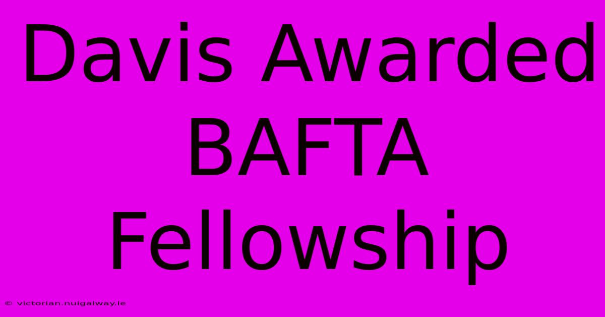 Davis Awarded BAFTA Fellowship