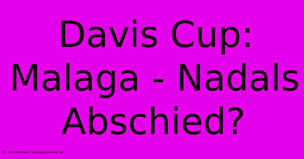 Davis Cup: Malaga - Nadals Abschied?