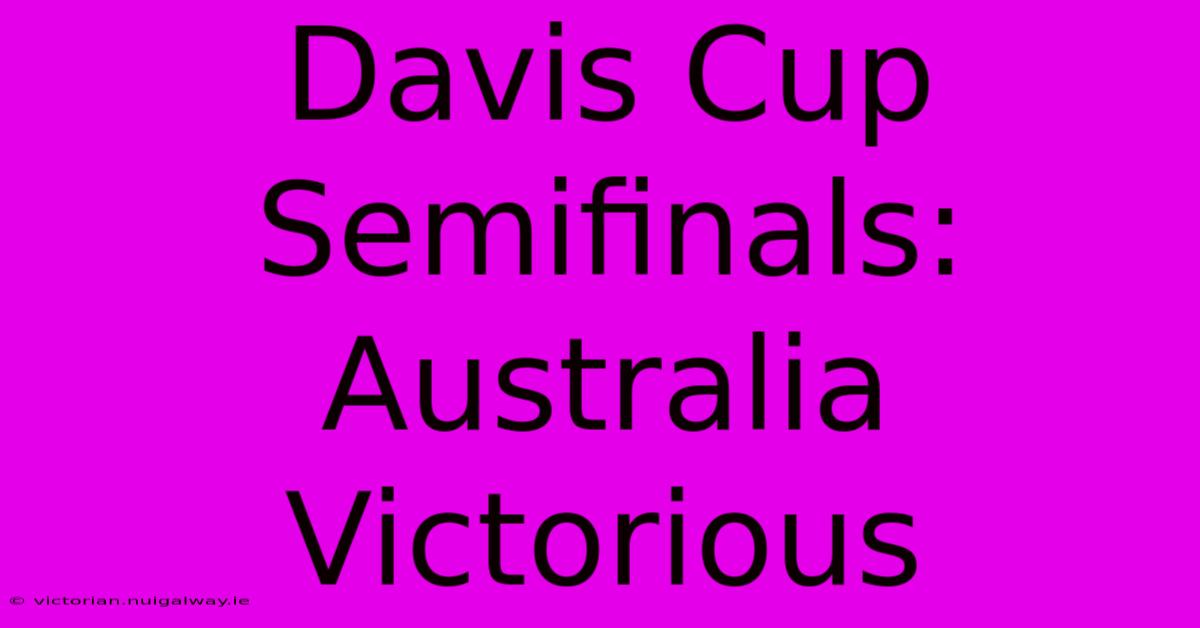 Davis Cup Semifinals: Australia Victorious