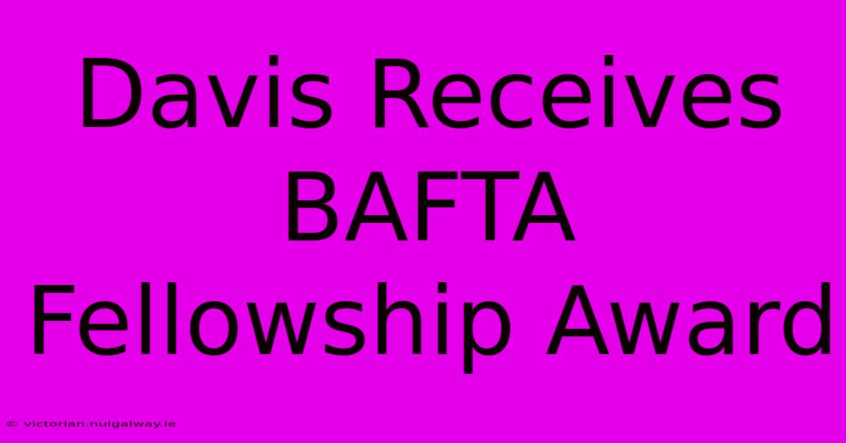 Davis Receives BAFTA Fellowship Award