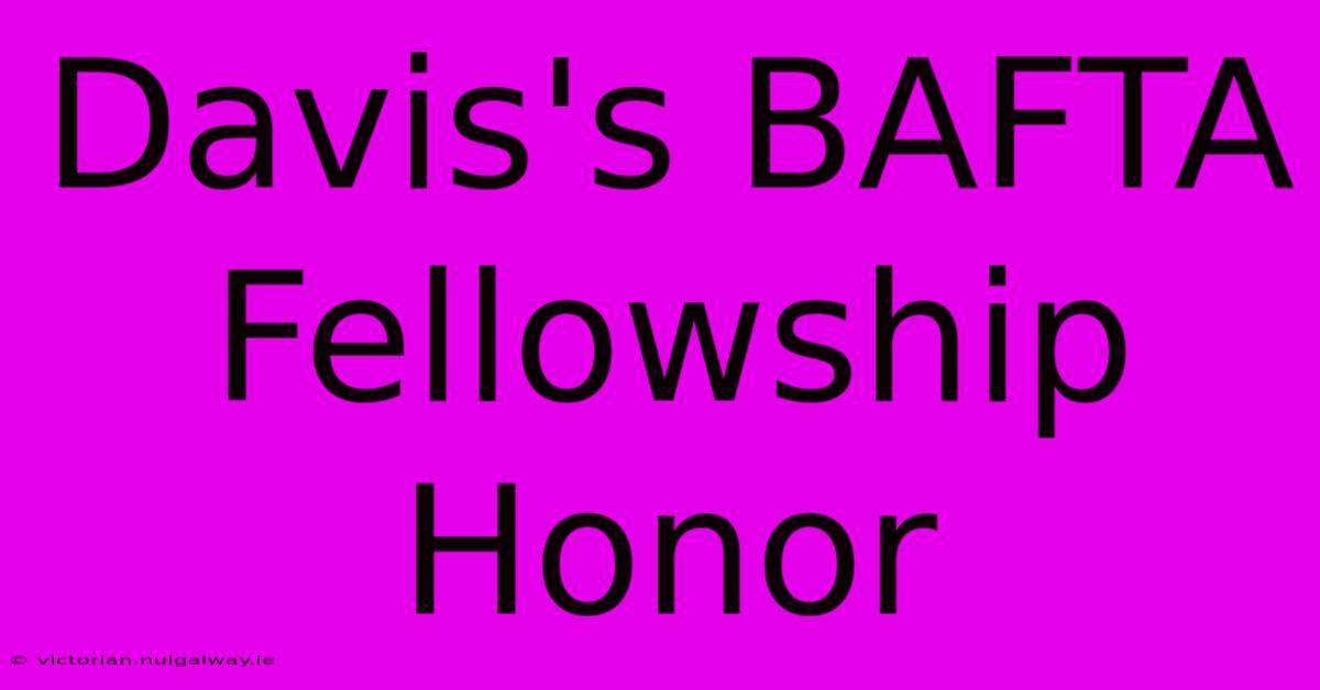 Davis's BAFTA Fellowship Honor