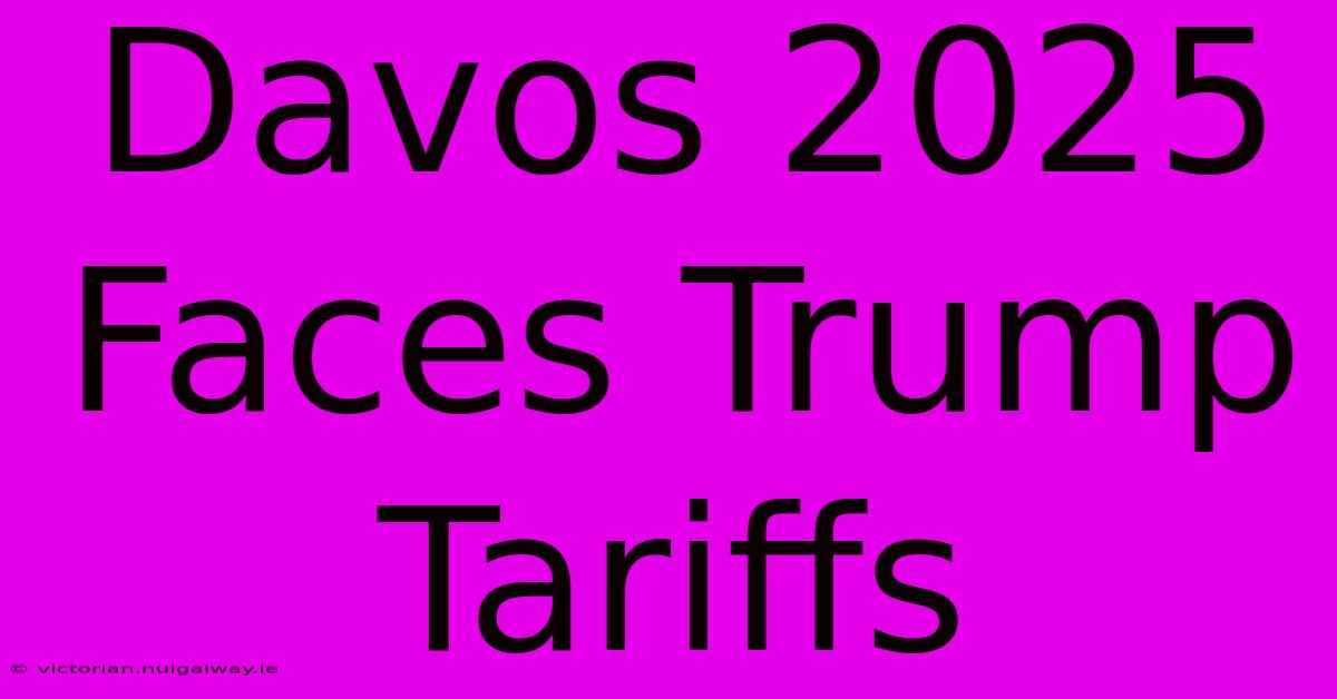 Davos 2025 Faces Trump Tariffs