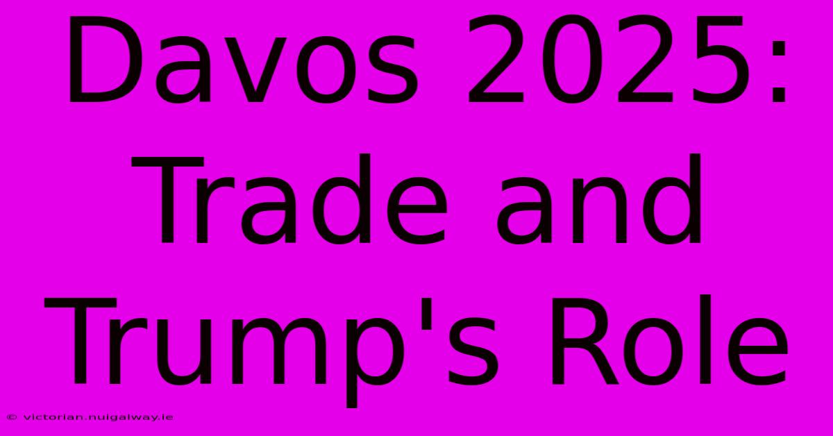 Davos 2025: Trade And Trump's Role