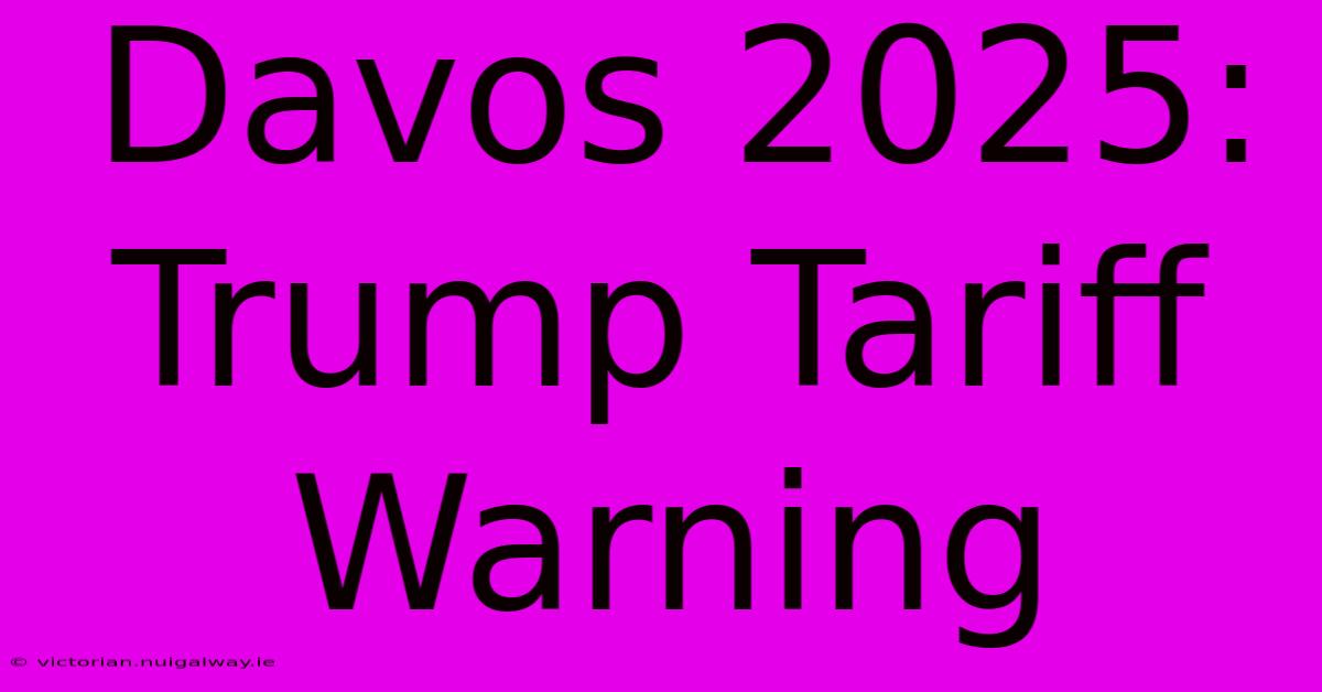 Davos 2025: Trump Tariff Warning