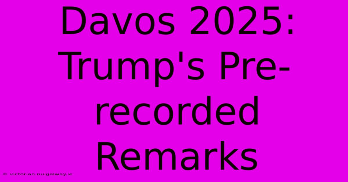 Davos 2025: Trump's Pre-recorded Remarks