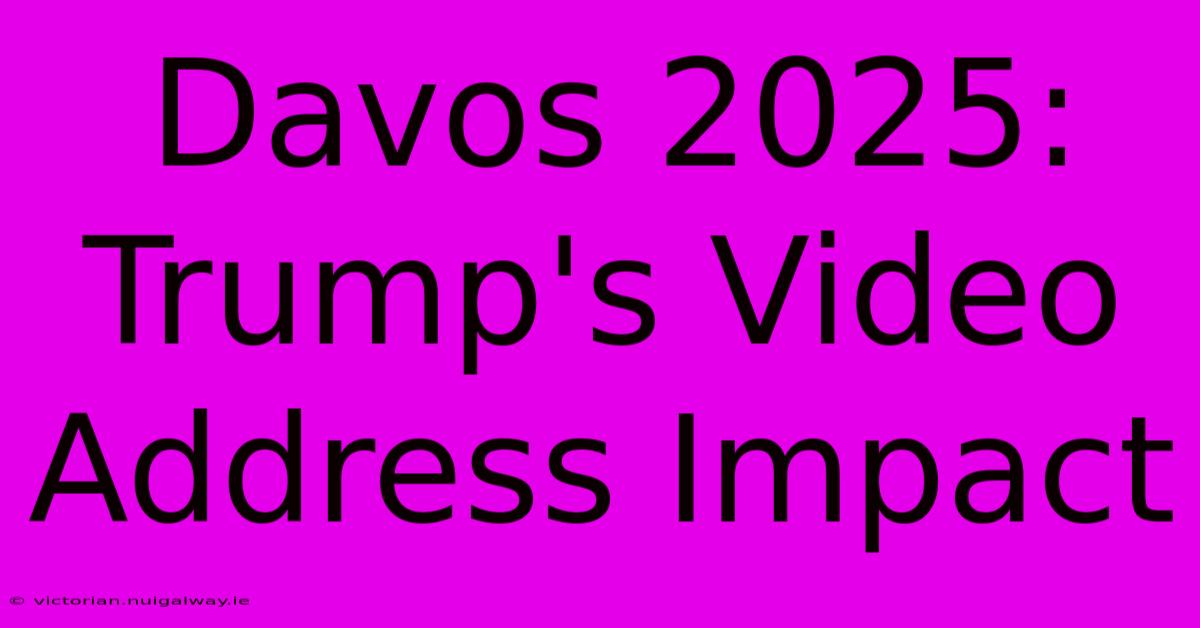 Davos 2025: Trump's Video Address Impact