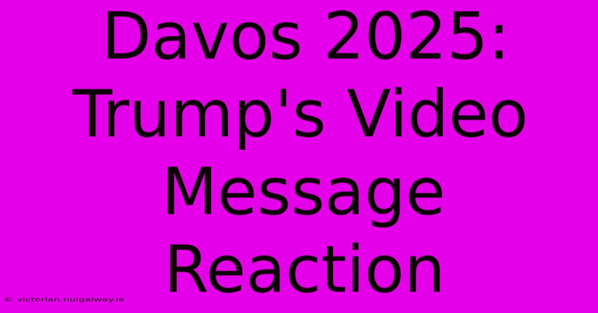 Davos 2025: Trump's Video Message Reaction