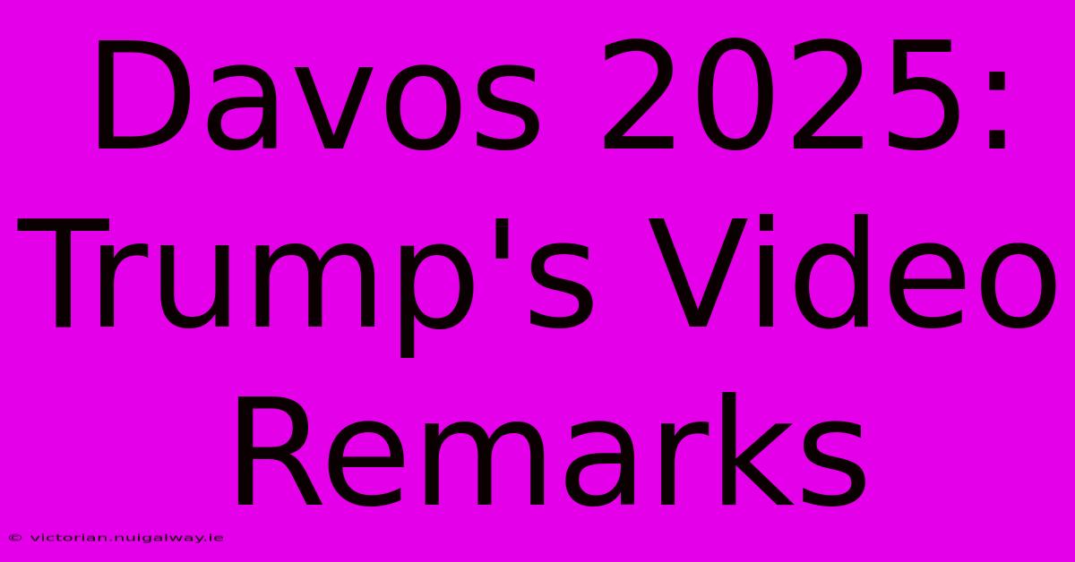 Davos 2025: Trump's Video Remarks