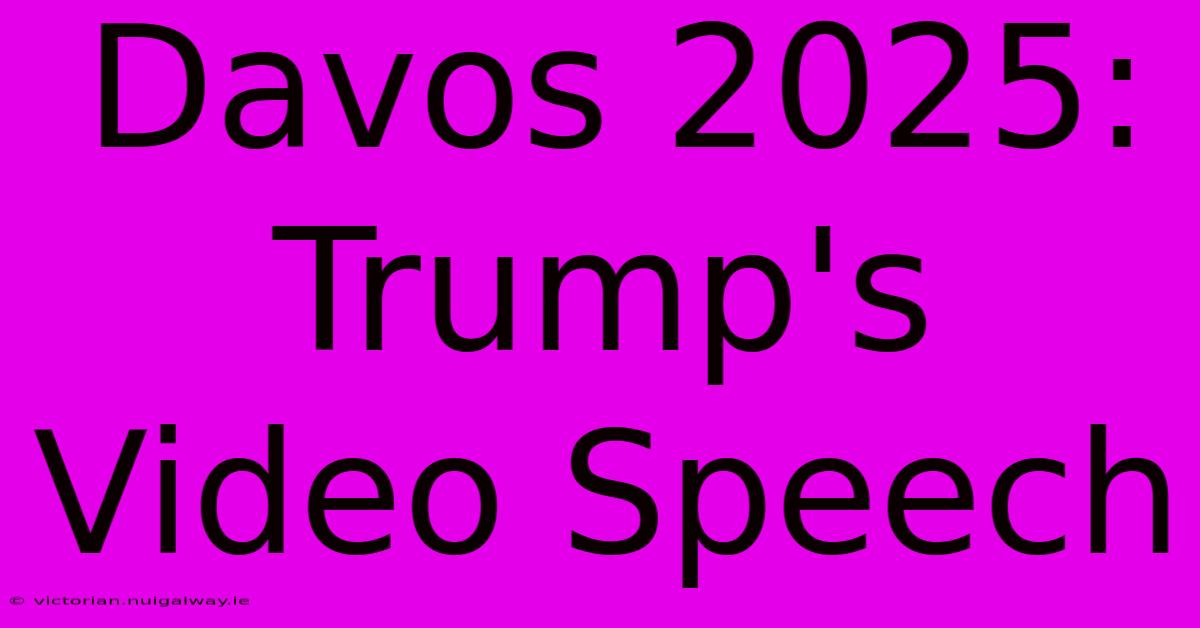 Davos 2025: Trump's Video Speech