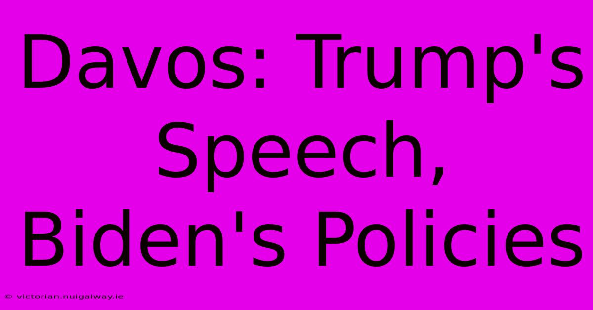 Davos: Trump's Speech, Biden's Policies