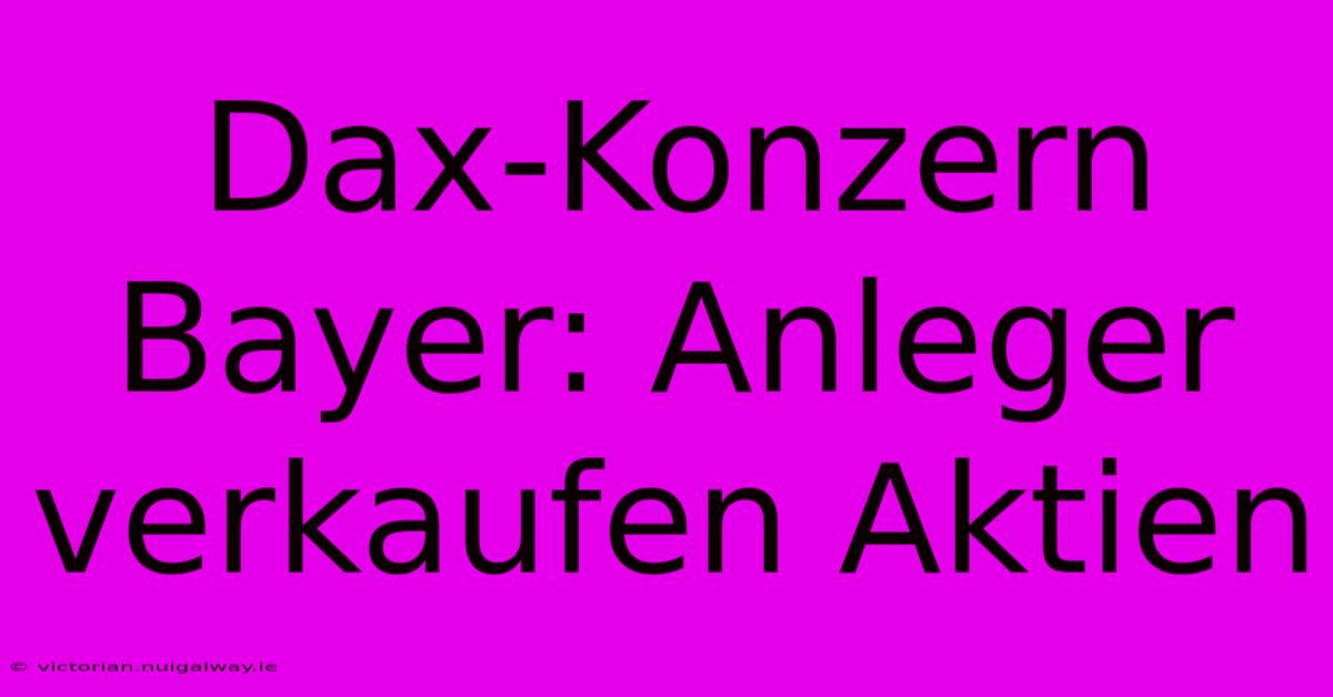 Dax-Konzern Bayer: Anleger Verkaufen Aktien