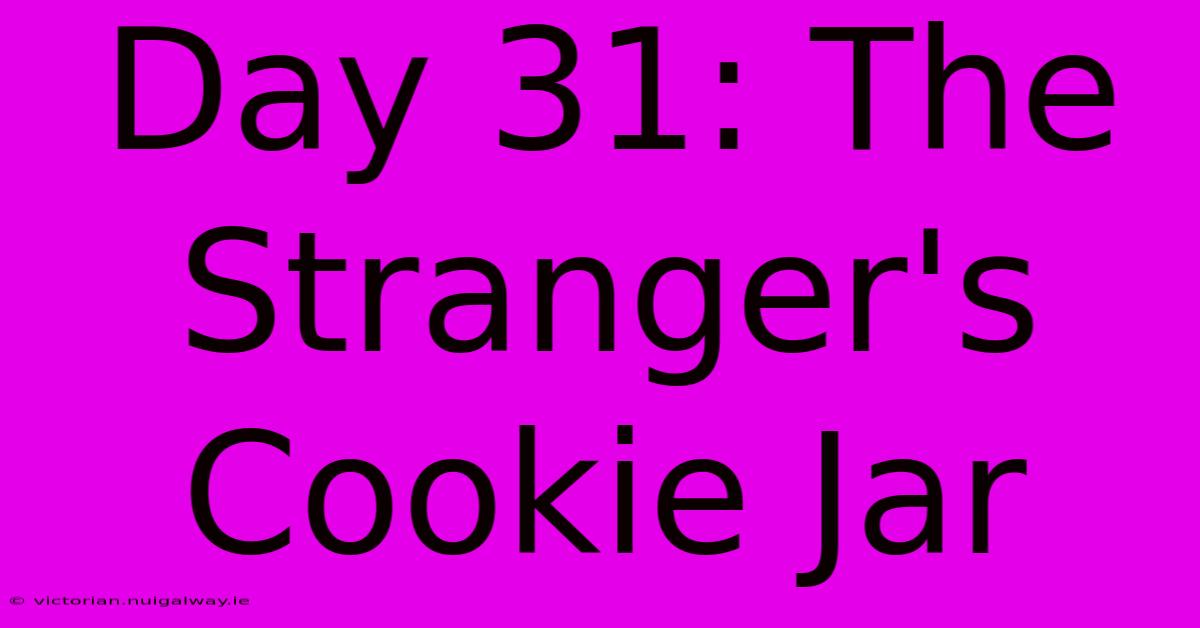 Day 31: The Stranger's Cookie Jar