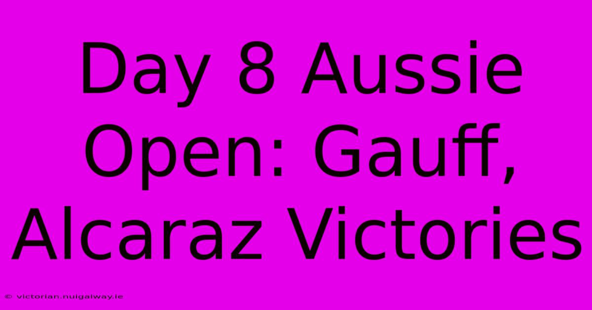 Day 8 Aussie Open: Gauff, Alcaraz Victories