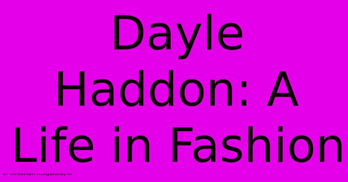 Dayle Haddon: A Life In Fashion