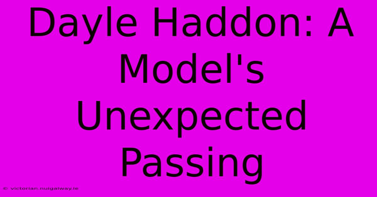 Dayle Haddon: A Model's Unexpected Passing