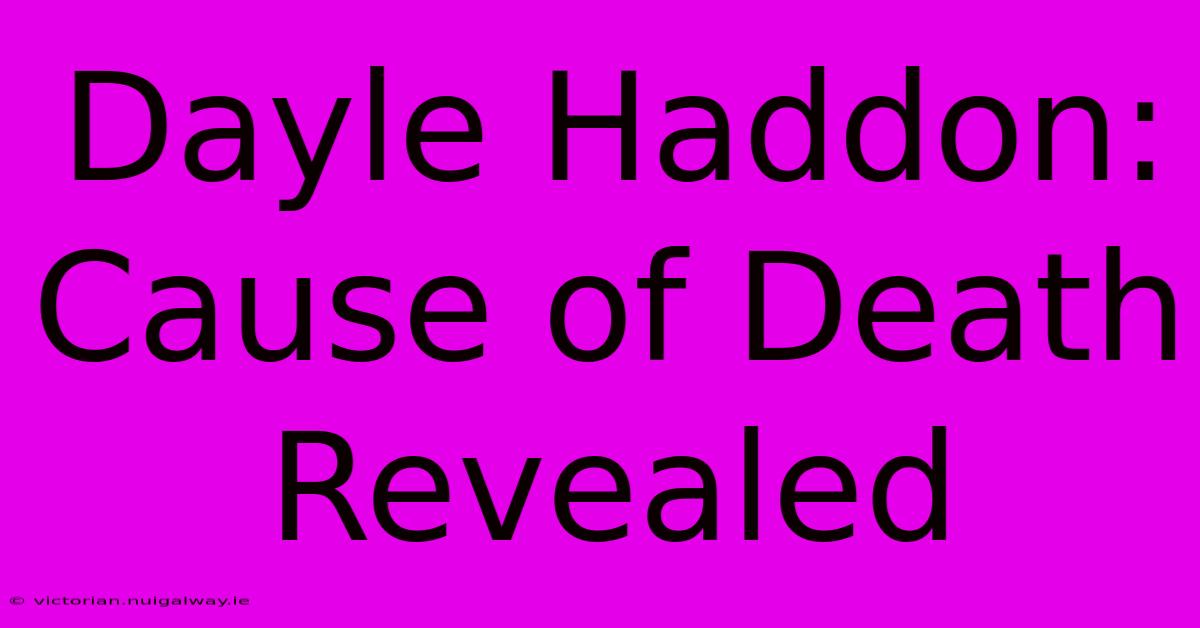 Dayle Haddon: Cause Of Death Revealed