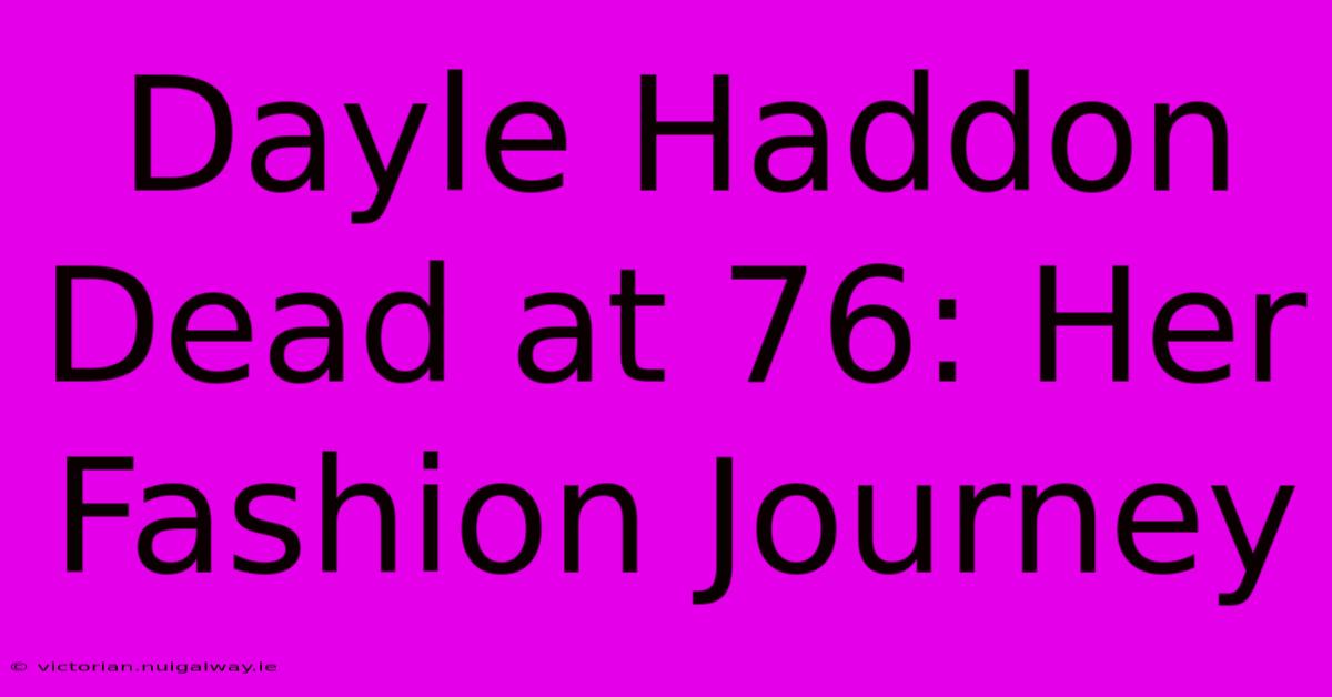 Dayle Haddon Dead At 76: Her Fashion Journey