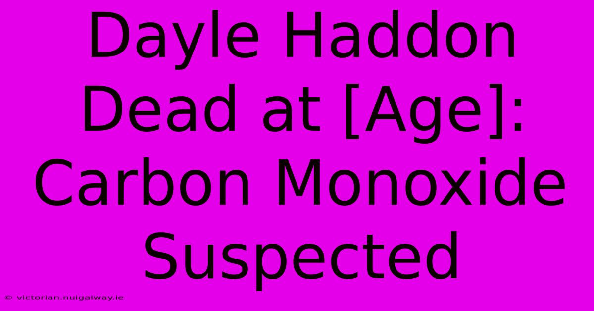 Dayle Haddon Dead At [Age]: Carbon Monoxide Suspected