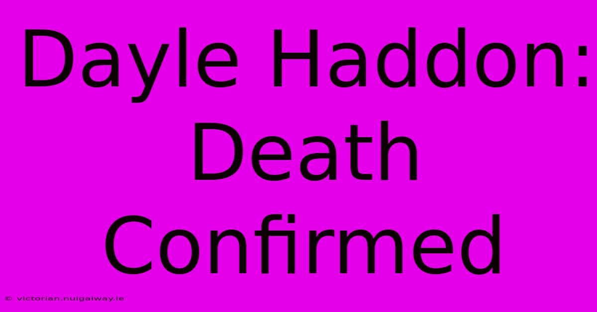 Dayle Haddon: Death Confirmed