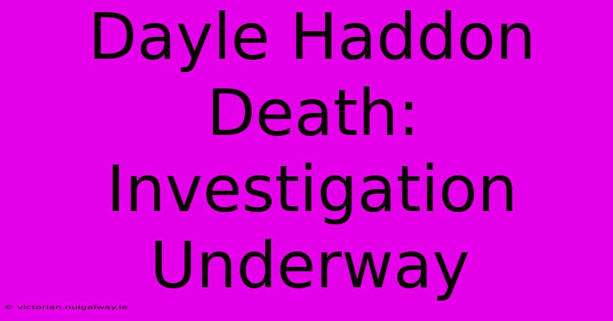 Dayle Haddon Death: Investigation Underway