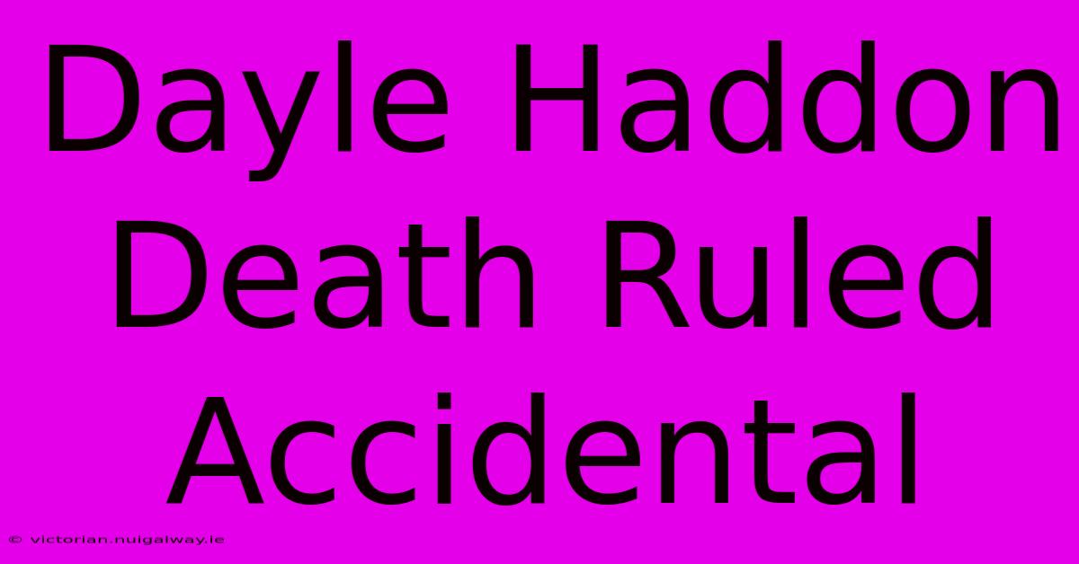 Dayle Haddon Death Ruled Accidental