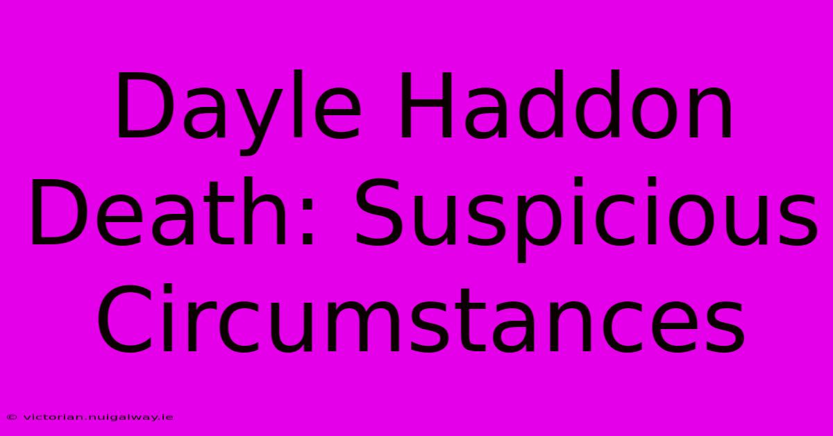 Dayle Haddon Death: Suspicious Circumstances