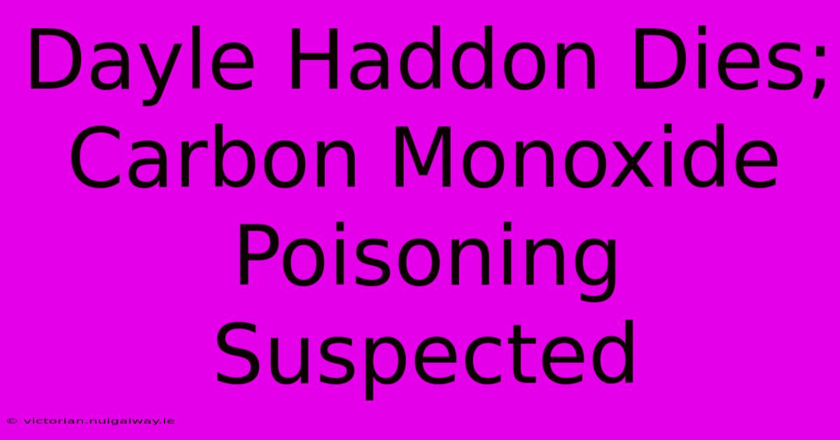 Dayle Haddon Dies; Carbon Monoxide Poisoning Suspected