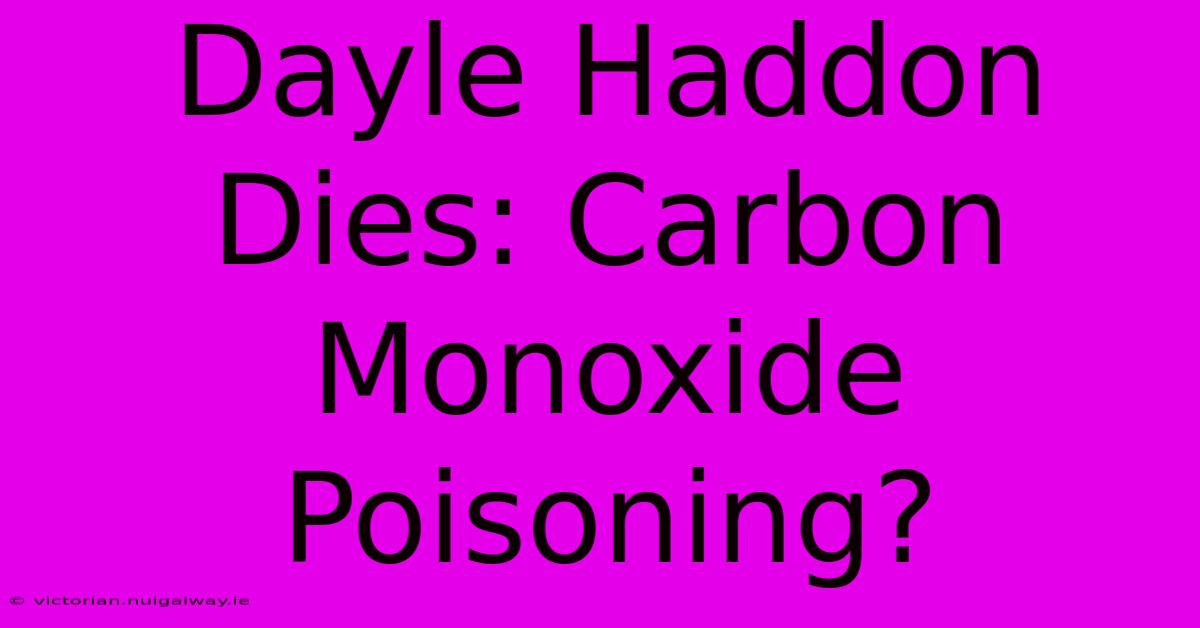 Dayle Haddon Dies: Carbon Monoxide Poisoning?