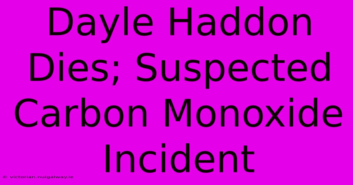 Dayle Haddon Dies; Suspected Carbon Monoxide Incident