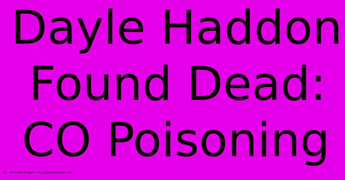 Dayle Haddon Found Dead: CO Poisoning