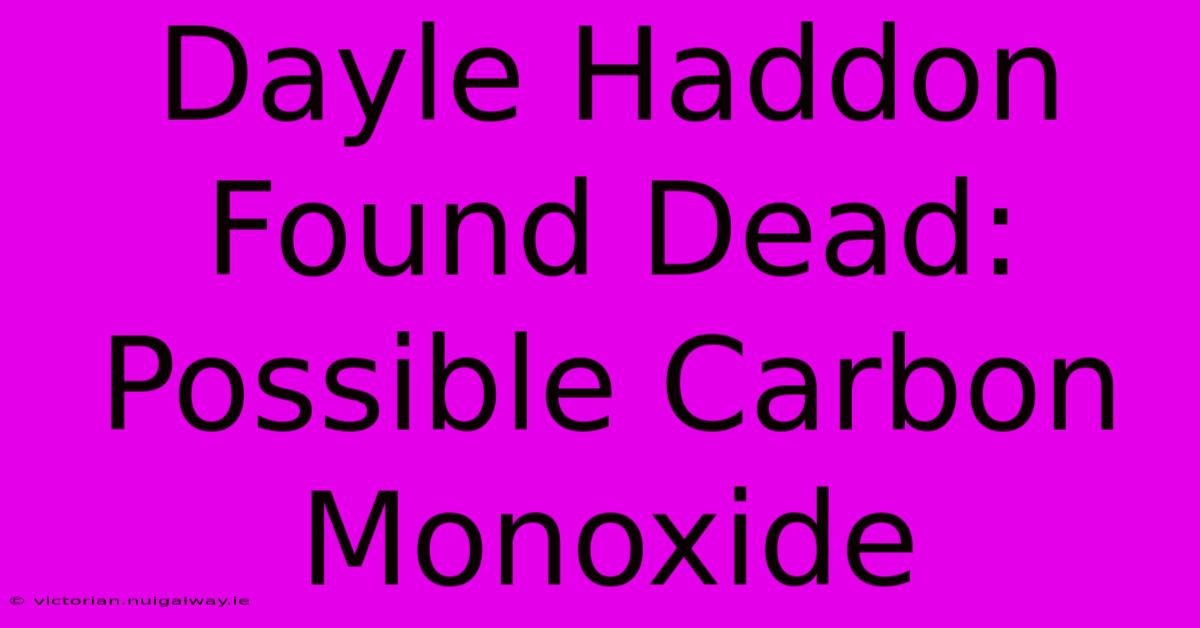 Dayle Haddon Found Dead: Possible Carbon Monoxide