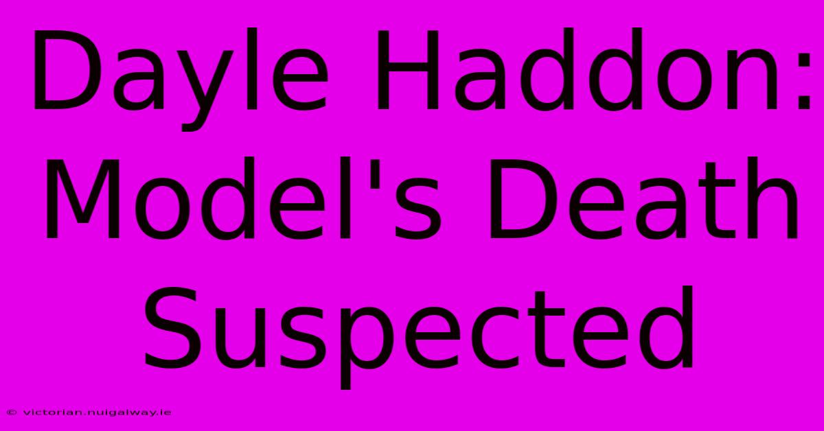 Dayle Haddon: Model's Death Suspected