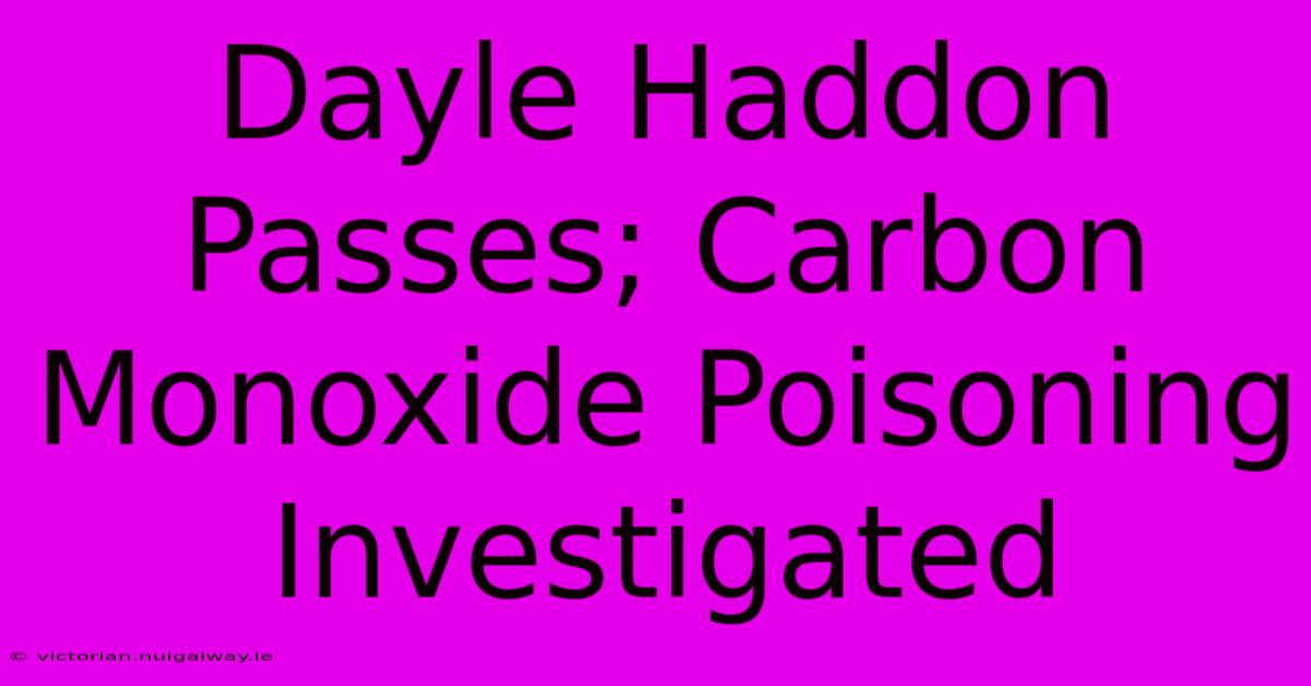 Dayle Haddon Passes; Carbon Monoxide Poisoning Investigated