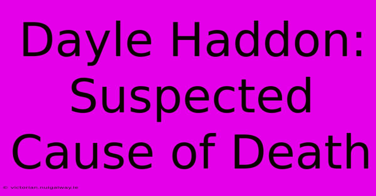 Dayle Haddon: Suspected Cause Of Death