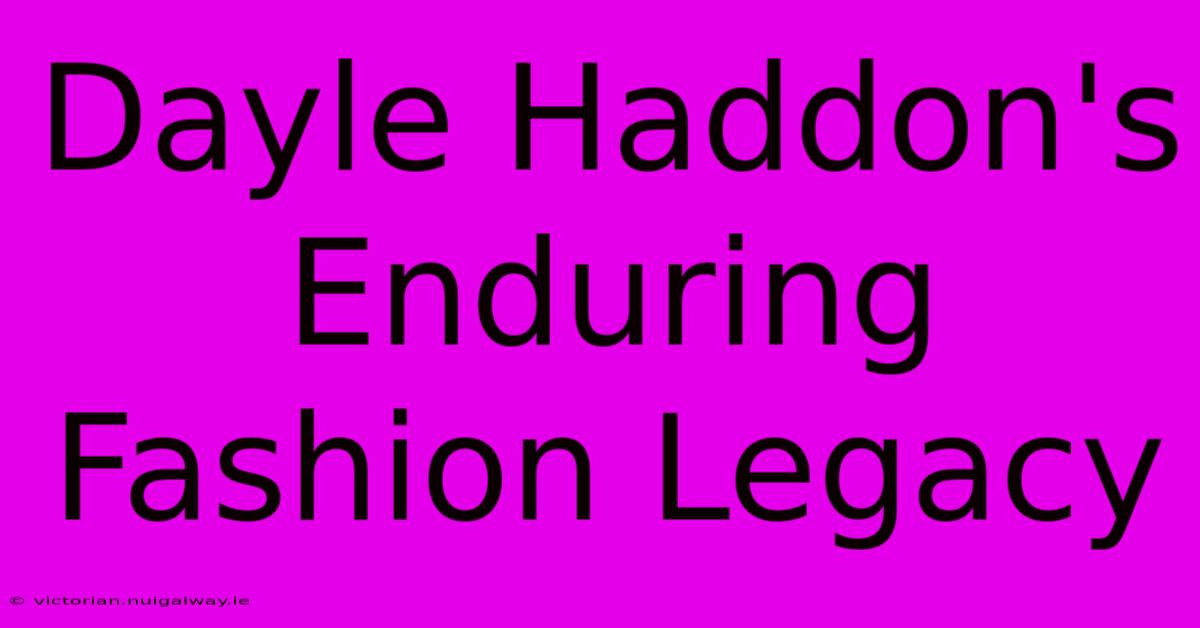 Dayle Haddon's Enduring Fashion Legacy