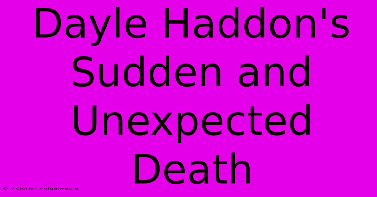 Dayle Haddon's Sudden And Unexpected Death