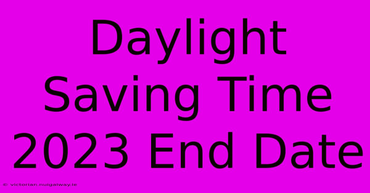 Daylight Saving Time 2023 End Date