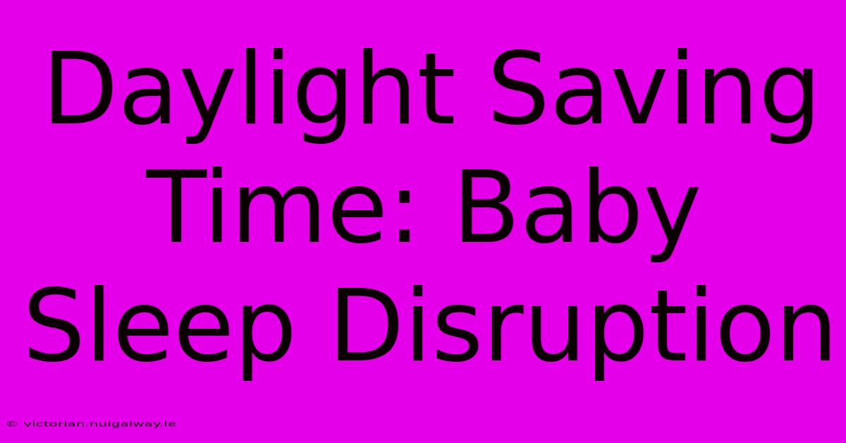 Daylight Saving Time: Baby Sleep Disruption