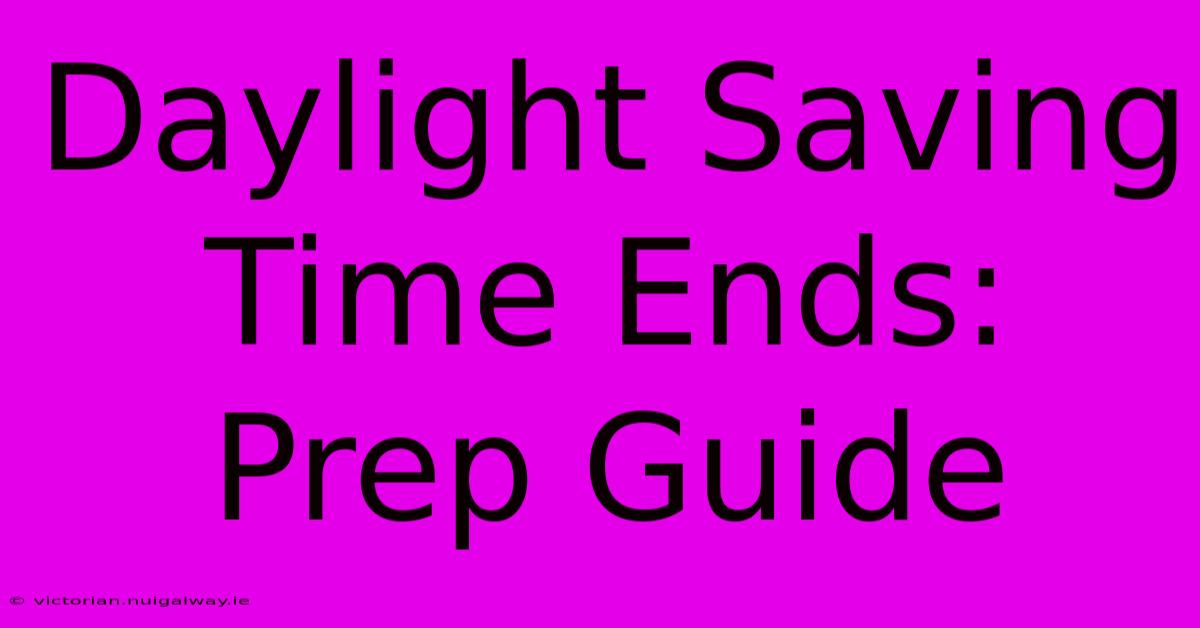 Daylight Saving Time Ends: Prep Guide