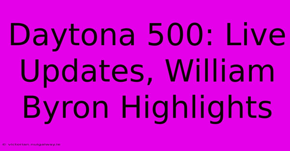 Daytona 500: Live Updates, William Byron Highlights