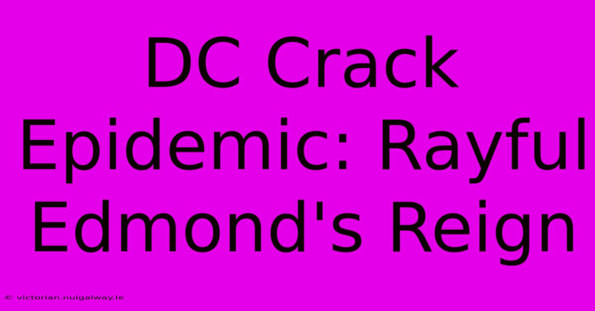 DC Crack Epidemic: Rayful Edmond's Reign