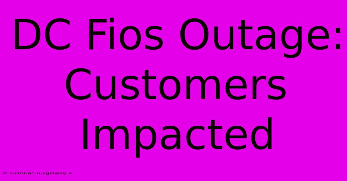 DC Fios Outage: Customers Impacted