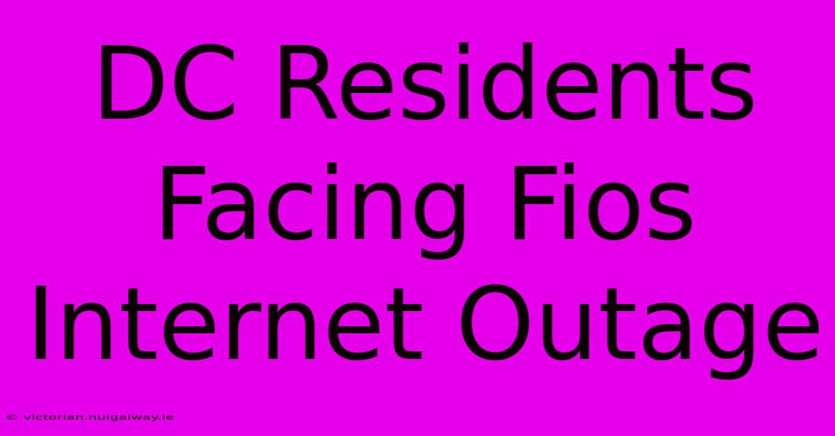 DC Residents Facing Fios Internet Outage 