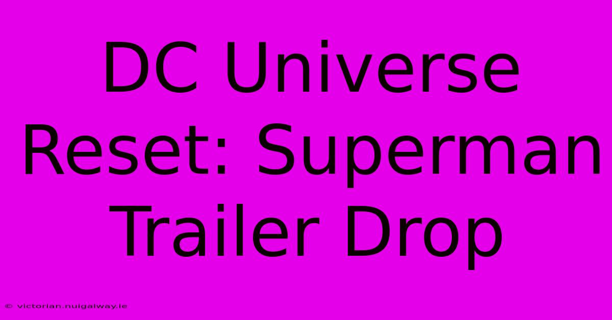 DC Universe Reset: Superman Trailer Drop