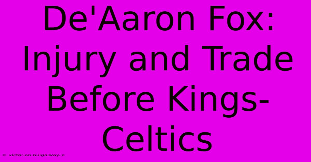 De'Aaron Fox: Injury And Trade Before Kings-Celtics