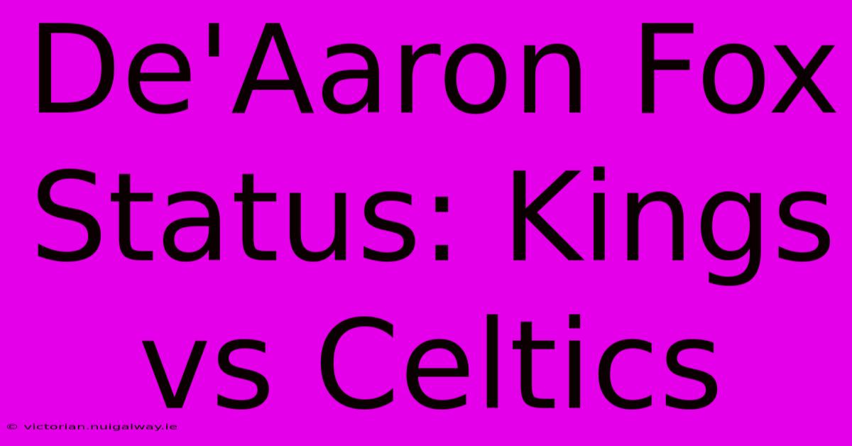 De'Aaron Fox Status: Kings Vs Celtics