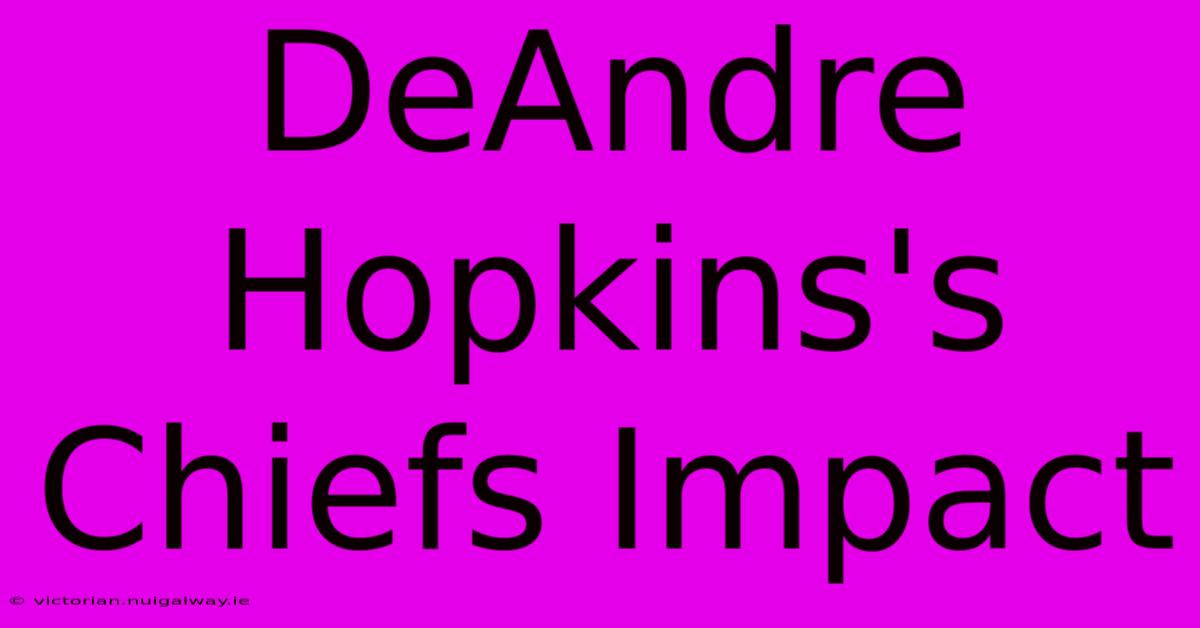 DeAndre Hopkins's Chiefs Impact