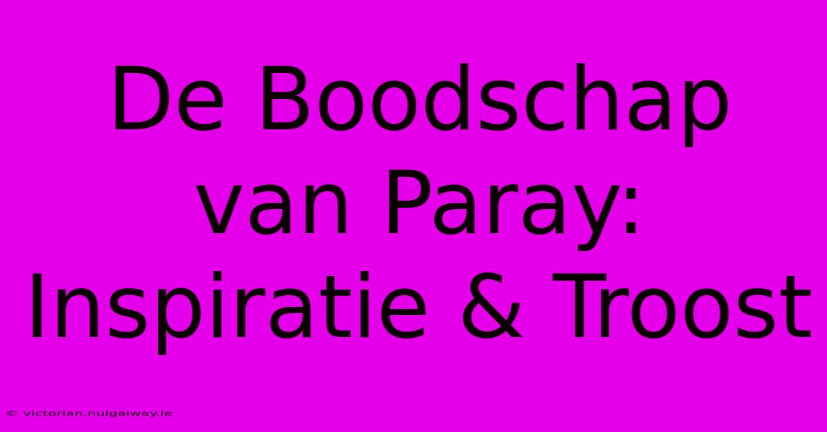 De Boodschap Van Paray: Inspiratie & Troost 